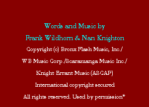Wordb and Music by
Frank Wildhom xfk Nan Knighton
Copyright (c) anz Flash Muaio, Incl
WB Music CorplfScsramanga Muaic Incl
Knight Exam Music (ASCAP)
Inmtional copyright occumd

All rights mcx-md Used by pmnon'