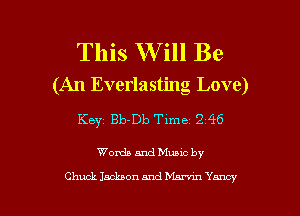 This W ill Be
(An Everlasting Love)

Key Bb-Db Time 2 46

Wanda and Muuc by

Chuck Jackson and hhn'm Yancy l