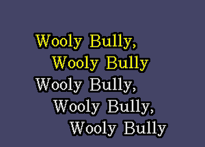 Wooly Bully,
Wooly Bully

Wooly Bully,
Wooly Bully,
Wooly Bully