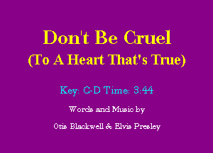Don't Be Cruel
(T o A Heart That's True)

Keyz C-D Time 3 44
Worth and Mums by
Otis thkwcll ex Elm Pmlcy