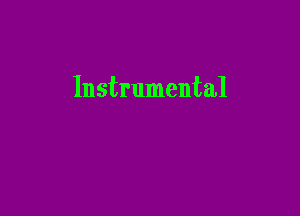 Instrumental