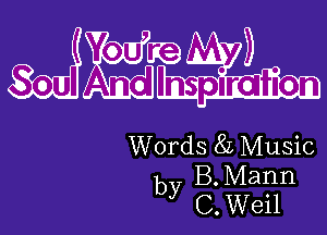 Yo U dw
Soul m dlmspiratiom

Words 8L Music
by B. Mann
C Weil