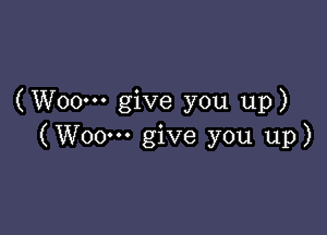 (Woo-u give you up)

(Woo-H give you up)