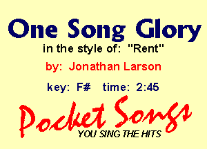 Om 50mg Glory

in the style ofi Rent
byt Jonathan Larson

keyi F1? time 245

Dow gow

YOU SING THE HITS