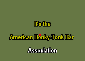 IFS the

American Honky-Tonk Bar

Association