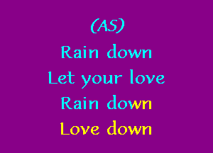 (A5)

Rain down

Let your love

Rai n down
Love down