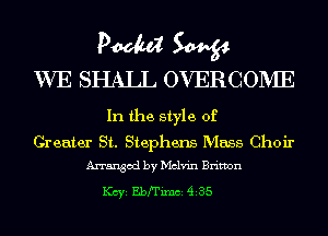 Pm W

WE SHALL OVERGOPVIE

In the style of

Greater St. Stephens Mass Choir
Arranged by Melvin Brimn

1(ch Ebrrixm 435