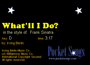 2?

What'llll I Do?

m the style of Frank Sinatra

key D II'M 3 17
by, Irving Berkn

Irving Benin Mme Co

cfo 'U'U1lli3mson Mme Co
Imemational Copynght Secumd
M rights resentedv