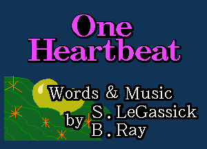 One
Heartbeat

)k Words 87. Music

A4 8. LeGassick
4a XbYBrB Ray