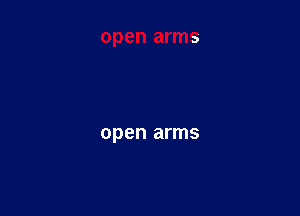 open arms