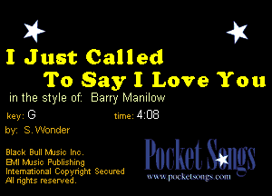 I? 451
I Just Called
To Say I Love You

m the style of Bany MZDIIOW

key G Inc 4 CB
by, S Wonde!

Black Bull NUSIC Inc
Bu music Publishing

Imemational Copynght Secumd
M rights resentedv