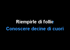 Riempirle di follie

Conoscere decine di cuori