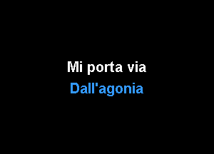 Mi porta via

Dall'agonia