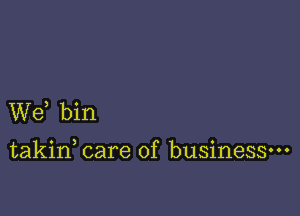 Wd bin

takin care of business-