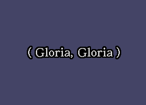 ( Gloria, Gloria )