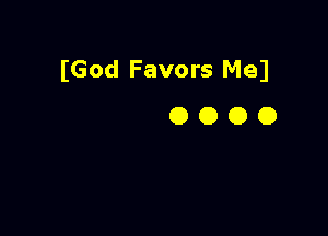 (God Favors Med
0 O O O