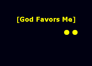 (God Favors Med
0 O