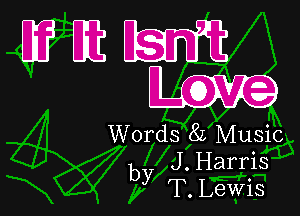 WEEW

Words 82 Music
J . Harris
by T. Lewis