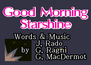 Gmod MQnmimg
Stanshime

Words 8L Music
J. Rado

by G. Raghi
'11, G. MacDermot