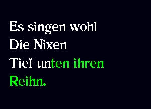 Es singen wohl
Die Nixen

Tief unten ihren
Reihn.