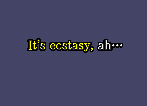 Ifs ecstasy, ahm