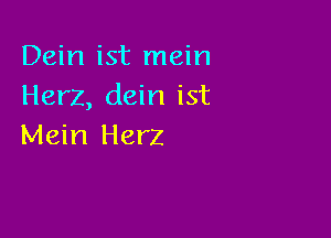 Dein ist mein
Herz, dein ist

Mein Herz