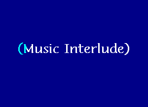 (Music Interlude)