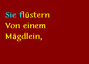 Sie HUstern
Von einem

Mzigdlein,