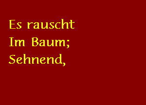 Es rauscht
InlBaunu

Sehnend,