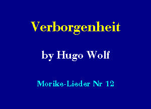 Verborgenheit

by Hugo Wolf

Morike-Lieder Nr 12