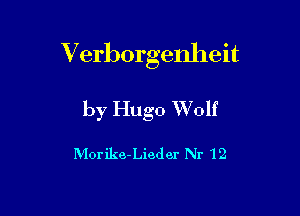 Verborgenheit

by Hugo Wolf

Morike-Lieder Nr 12