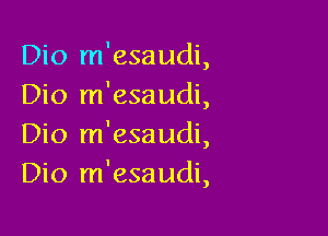 Dio m'esaudi,
Dio m'esaudi

)

Dio m'esaudi
Dio m'esaudi,

)