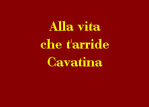 Alla vita
che t'arride

Cavatina