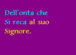 Dell'onta Che
Si reca al suo

Signore.