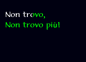 Non trovo,
Non trovo pit)!