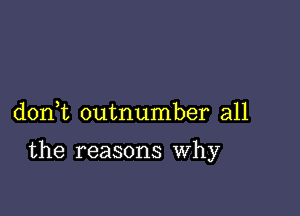 don t outnumber all

the reasons Why
