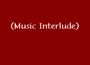 (Music Interlude)