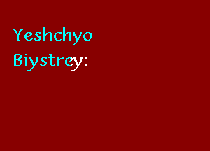 Yeshchyo

Biystreyz