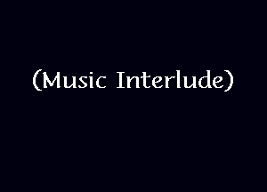 (Music Interlude)