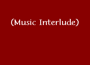 (Music Interlude)