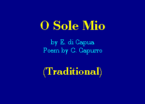 0 Sole Mio

by E. di Capua
Poem by C Capurro

(Traditional)