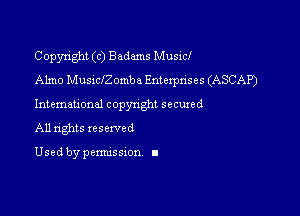 Copyright (c) Badams Music!
Almo Musichomba Enterprises (ASCAP)

Intemational copynghl secured

All rights reserved

Used by pemussxon I