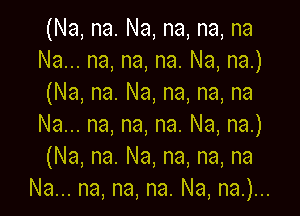 (Na,na.Na,na,na,na
Nau.na,na,na.Na,naJ
(Na,na.Na,na,na,na

Nau.na,na,na.Na,naJ
(Na,na.Na,na,na,na
Nau.na,na,na.Na,naJU.