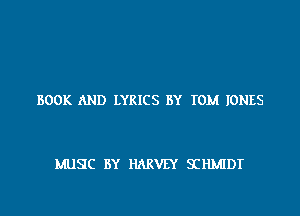 BOOK AND LYRICS BY TOM IONES

MUSC BY HARVEY SIHMIDT