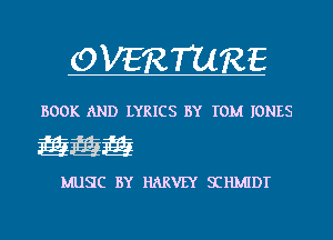 OVERTURE

BOOK AND LYRICS BY TOM IONES

Egg

MUSC BY HARVEY SIHMIDT
