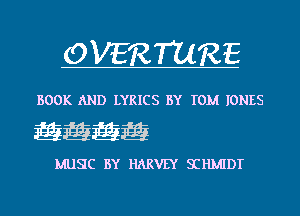 OVERTURE

BOOK AND LYRICS BY TOM IONES

EEEE

MUSC BY HARVEY SIHMIDT