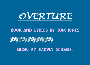 OVERTURE

BOOK AND LYRICS BY TOM IONES

EEEEE

MUSC BY HARVEY SIHMIDT