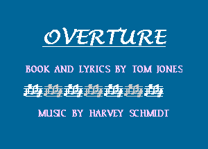 OVERTURE

BOOK AND LYRICS BY TOM IONES

QQQQQQQ

MUSC BY HARVEY SIHMIDT