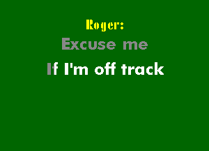 llogcm
Excuse me

If I'm off track