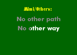 Mimimtherm
No other path

No other way